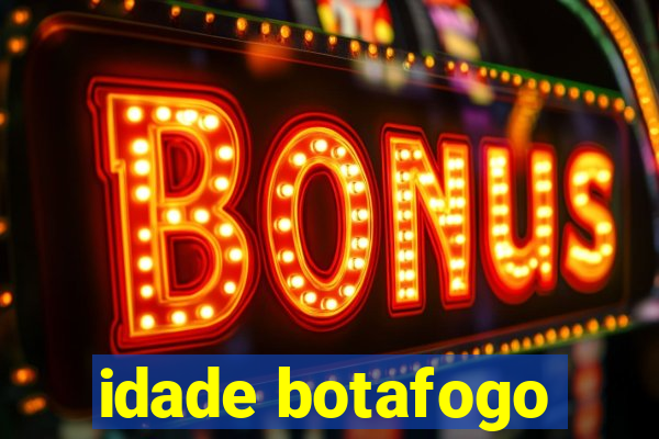 idade botafogo